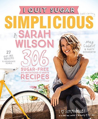I Quit Sugar: Simplicious - Sarah Wilson - kniha z kategorie Diety a zdravá výživa