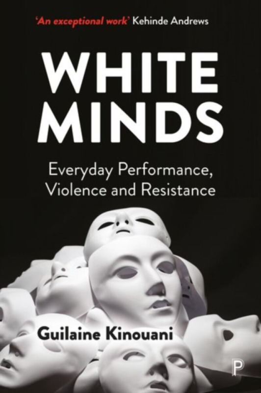 White Minds – Everyday Performance, Violence and Resistance - Guilaine Kinouani