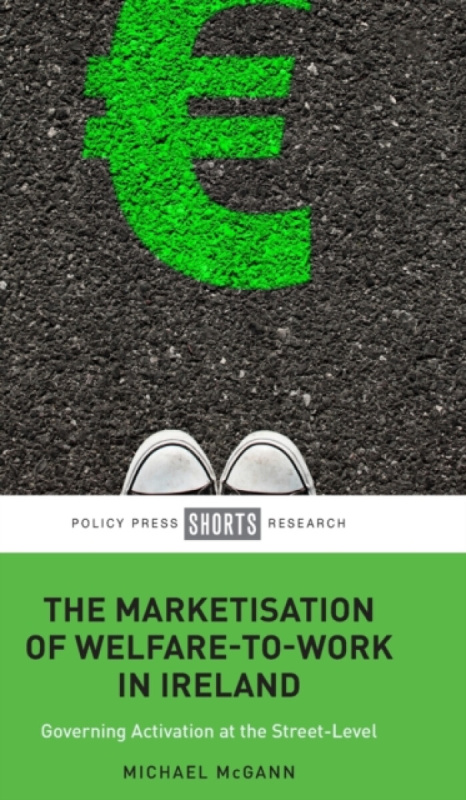 The Marketisation of Welfare-To-Work in Ireland - Michael  McGann