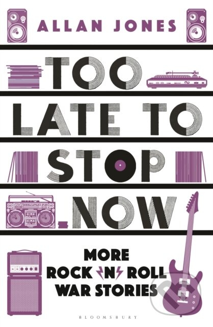Too Late To Stop Now (More Rock'n'Roll War Stories) - kniha z kategorie Hudba