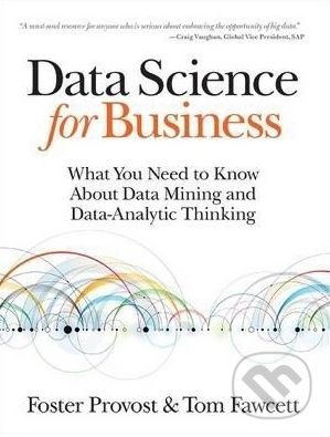 Data Science for Business (What You Need to Know About Data Mining and Data-Analytic Thinking) - kniha z kategorie Podnikání