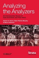 Analyzing the Analyzers, An Introspective Survey of Data Scientists and Their Work O'Reilly Media
