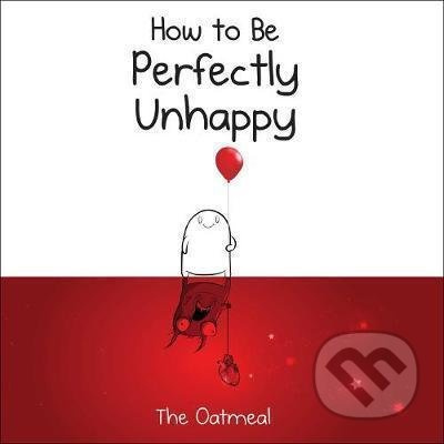 How to Be Perfectly Unhappy (The Oatmeal) - Matthew Inman - kniha z kategorie Beletrie
