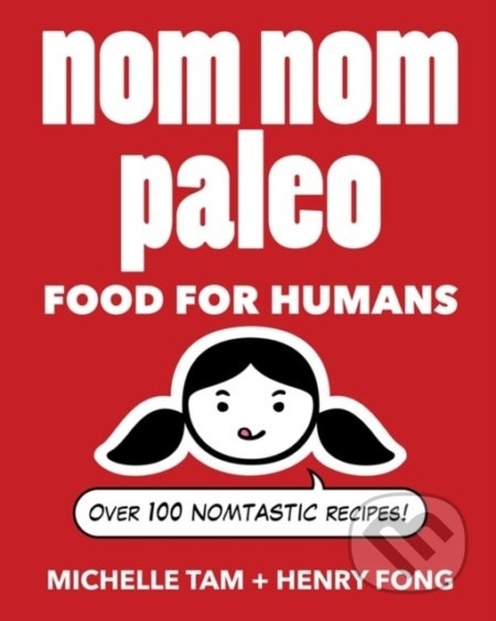Nom Nom Paleo (Food for Humans) - Michelle Tam, Henry Fong - kniha z kategorie Diety a zdravá výživa