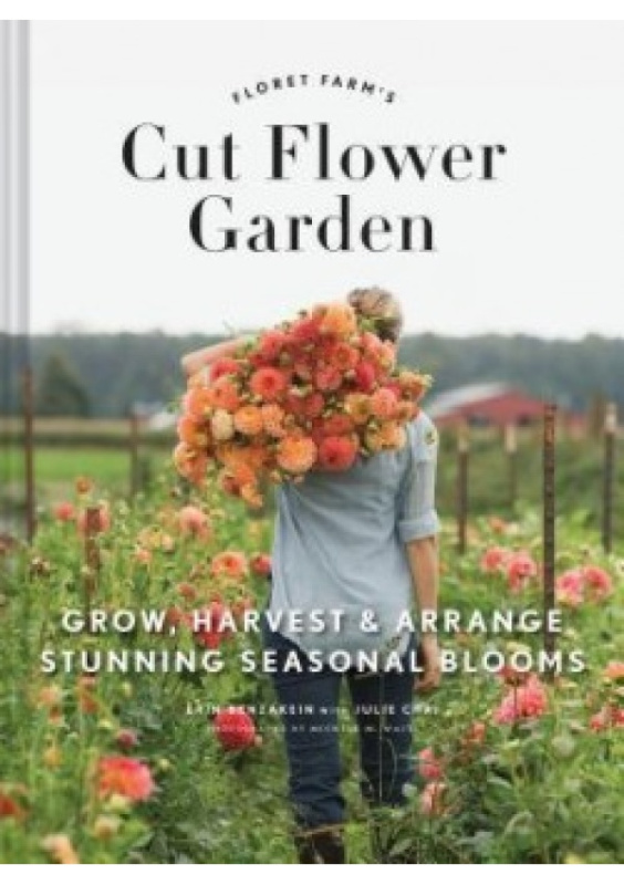 Floret Farm´s Cut Flower Garden: Grow, Harvest, and Arrange Stunning Seasonal Blooms Chronicle Books