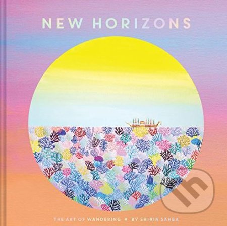 New Horizons (The Art of Wandering) - Shirin Sahba - kniha z kategorie Malířství a sochařství
