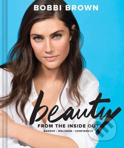 Beauty from the Inside Out (Makeup - Wellness - Confidence) - kniha z kategorie Zdraví a životní styl