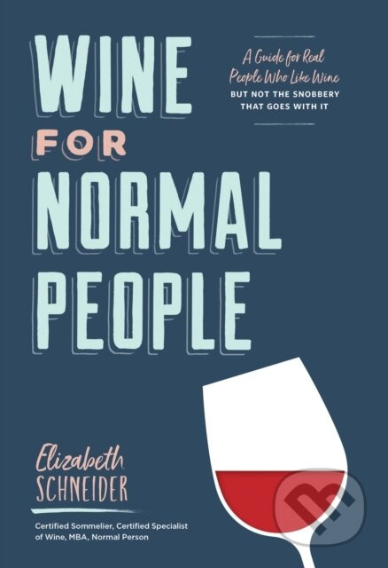 Wine for Normal People (A Guide for Real People Who Like Wine, but Not the Snobbery That Goes with It) - kniha z kategorie Zdraví a životní styl