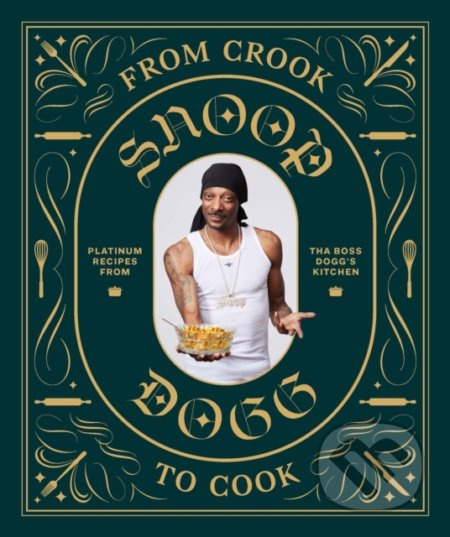 From Crook to Cook: Platinum Recipes from Tha Boss Dogg's Kitchen Chronicle Books