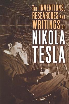 Inventions, Researches, and Writings of Nikola Tesla Union Square & Co.
