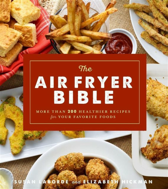 The Air Fryer Bible (Cookbook) - Elizabeth Hickman, Susan LaBorde