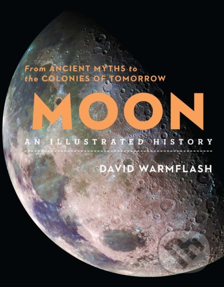 Moon: An Illustrated History (From Ancient Myths to the Colonies of Tomorrow) - kniha z kategorie Přírodní vědy a technika