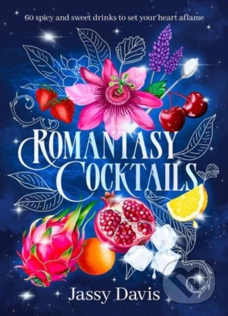 Romantasy Cocktails: 60 spicy and sweet drinks to set your heart aflame, for fans of Fourth Wing, When The Moon Hatched and A Court of Thorns and…