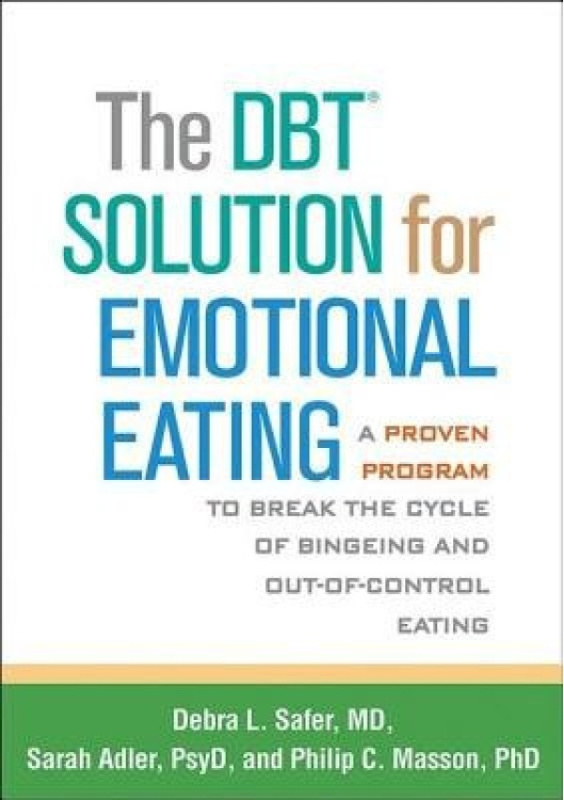 DBT Solution for Emotional Eating, A Proven Program to Break the Cycle of Bingeing and Out-of-Control Eating Guilford Publications