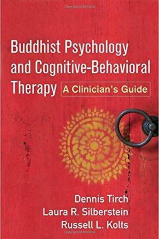 Buddhist Psychology and Cognitive-Behavioral Therapy - Russell L.  Kolts, Dennis  Tirch, Laura R.  Silberstein-Tirch