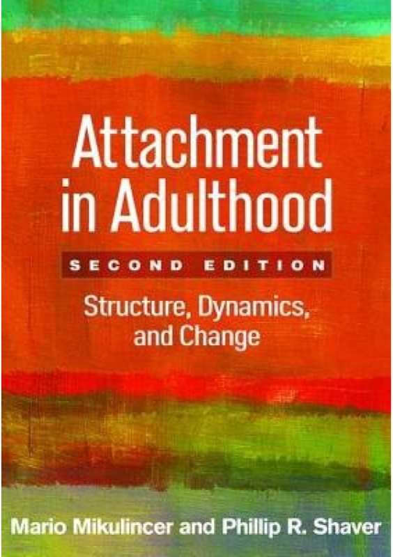 Attachment in Adulthood, Second Edition, Structure, Dynamics, and Change Guilford Publications