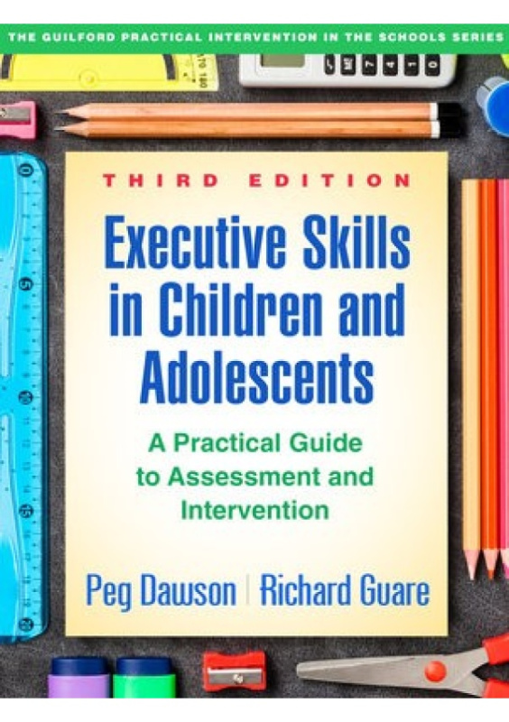 Executive Skills in Children and Adolescents, Third Edition, A Practical Guide to Assessment and Intervention Guilford Publications