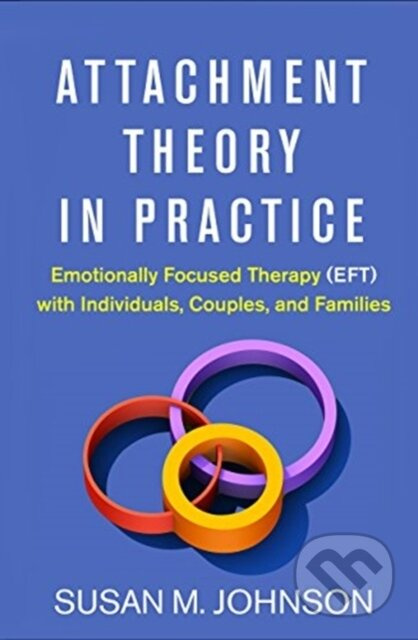 Attachment Theory in Practice (Emotionally Focused Therapy (EFT) with Individuals, Couples, and Families) - kniha z kategorie Humanitní a společenské…