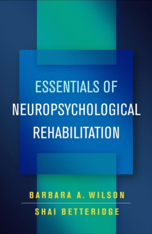 Essentials of Neuropsychological Rehabilitation - Barbara A.  Wilson, Shai  Betteridge