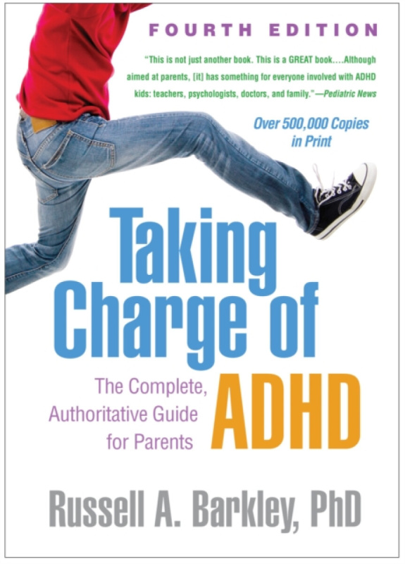 Taking Charge of ADHD, Fourth Edition, The Complete, Authoritative Guide for Parents Guilford Publications