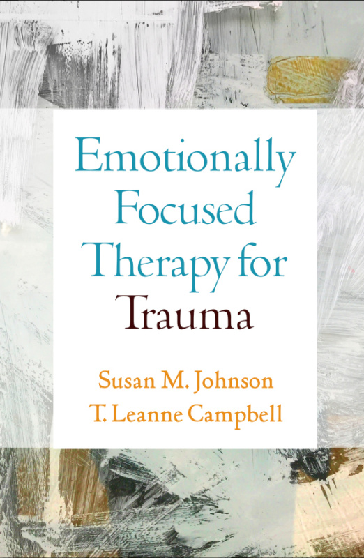 Emotionally Focused Therapy for Trauma Guilford Publications