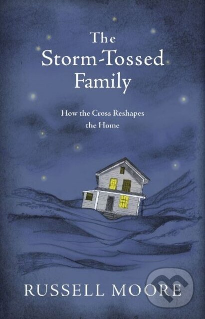 The Storm-Tossed Family (How the Cross Reshapes the Home) - kniha z kategorie Kresťanstvo