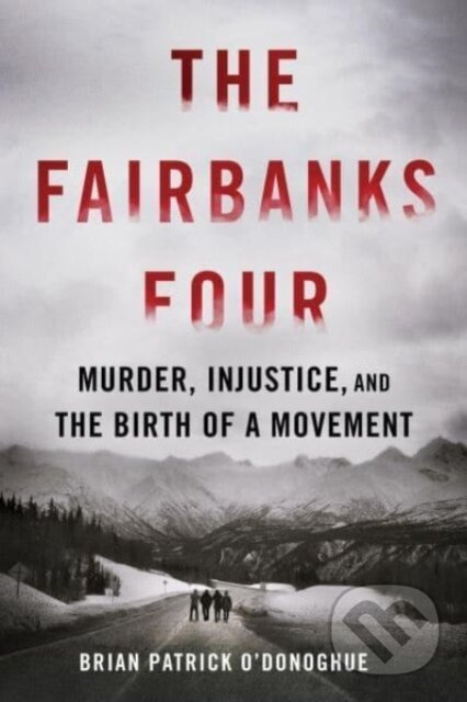 The Fairbanks Four (Murder, Injustice, and the Birth of a Movement) - kniha z kategorie Humanitní a společenské vědy