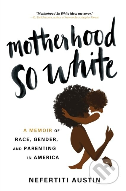 Motherhood So White (A Memoir of Race, Gender, and Parenting in America) - kniha z kategorie Humanitní a společenské vědy