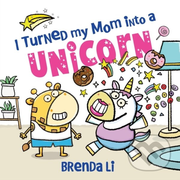 I Turned My Mom into a Unicorn (A Funny Thankful Story) - kniha z kategorie Beletria