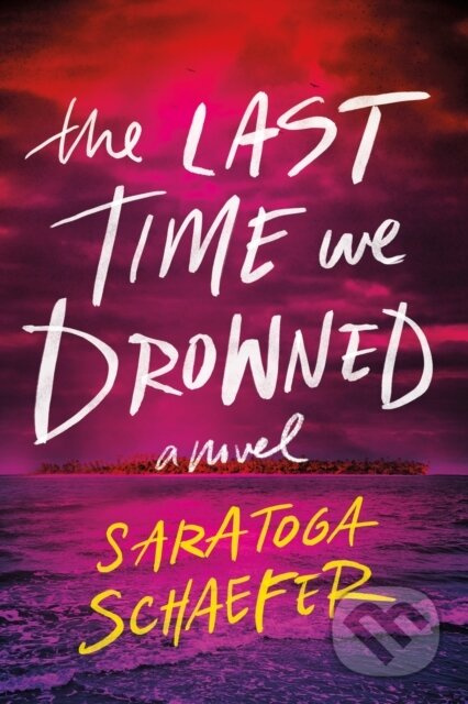 The Last Time We Drowned - Saratoga Schaefer