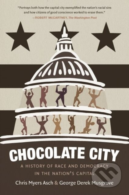 Chocolate City (A History of Race and Democracy in the Nation's Capital) - kniha z kategorie Humanitní a společenské vědy