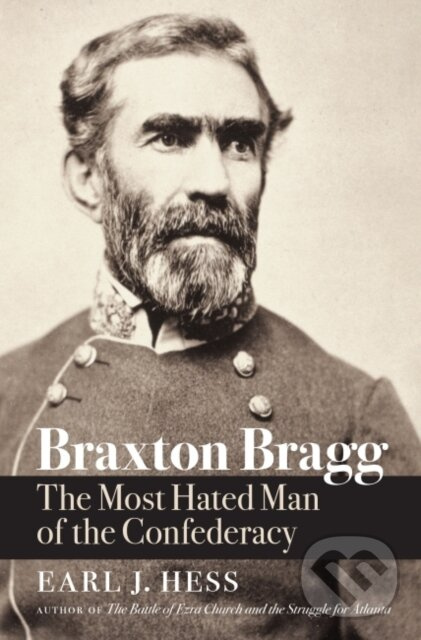 Braxton Bragg (The Most Hated Man of the Confederacy) - kniha z kategorie História
