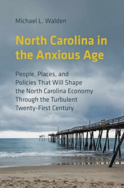 The University of North Carolina Press North Carolina in the Anxious Age - Walden, Michael L.