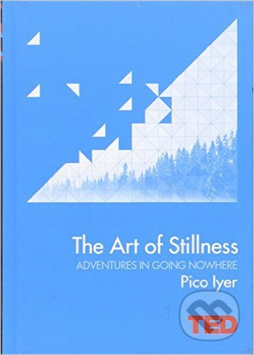 The Art of Stillness (Adventures in Going Nowhere) - kniha z kategorie Motivace a seberozvoj