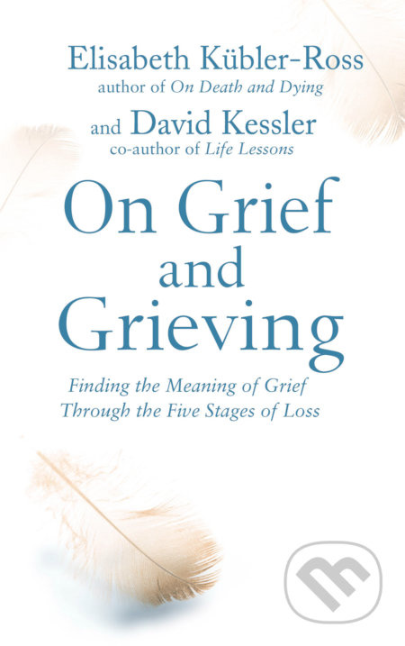 On Grief and Grieving (Finding the Meaning of Grief Through the Five Stages of Loss) - kniha z kategorie Psychologie
