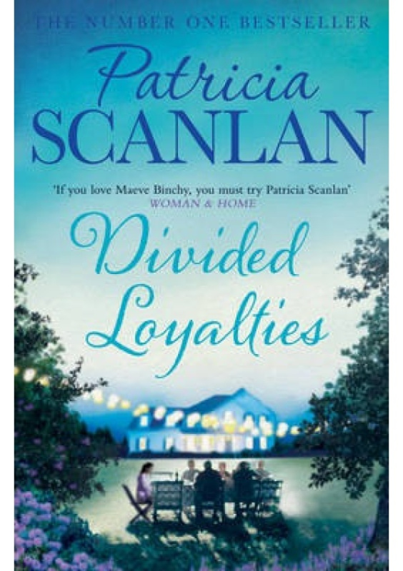 Divided Loyalties, Warmth, wisdom and love on every page - if you treasured Maeve Binchy, read Patricia Scanlan Simon & Schuster Ltd