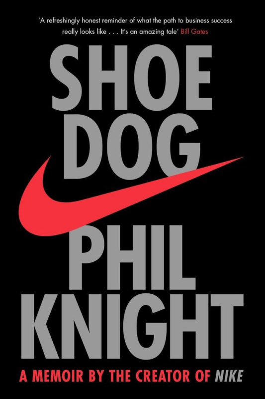 Shoe Dog (A Memoir by the Creator of Nike) - Phil Knight
