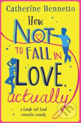 How Not to Fall in Love, Actually (A laugh-out-loud romantic comedy) - kniha z kategorie Beletrie