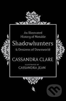 An Illustrated History of Notable Shadowhunters and Denizens of Downworld - kniha z kategorie Sci-fi, fantasy a komiksy