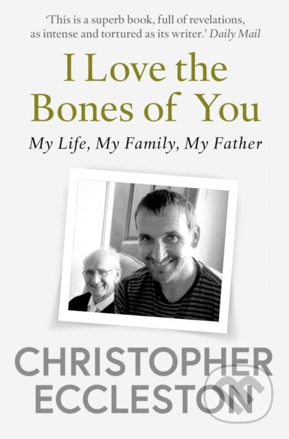 I Love the Bones of You (My Father And The Making Of Me) - kniha z kategorie Životopisy, reportáže a myšlenky