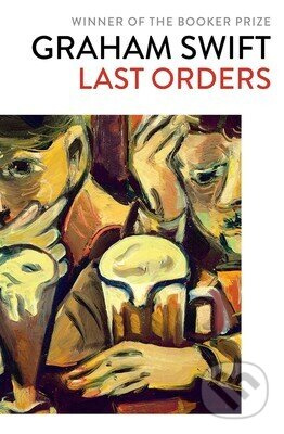 Last Orders - Graham Swift - kniha z kategorie Společenská beletrie