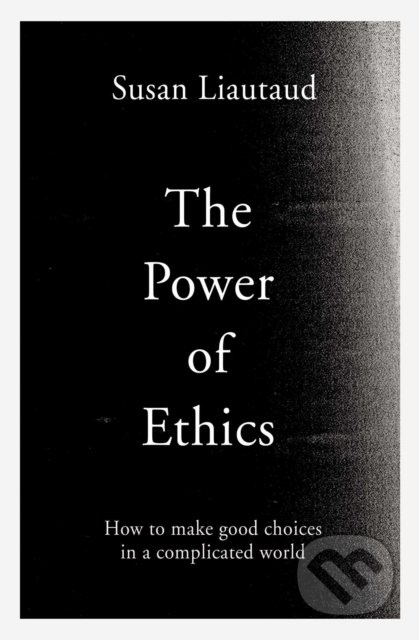 The Power of Ethics (How to Make Good Choices in a Complicated World) - kniha z kategorie Beletrie