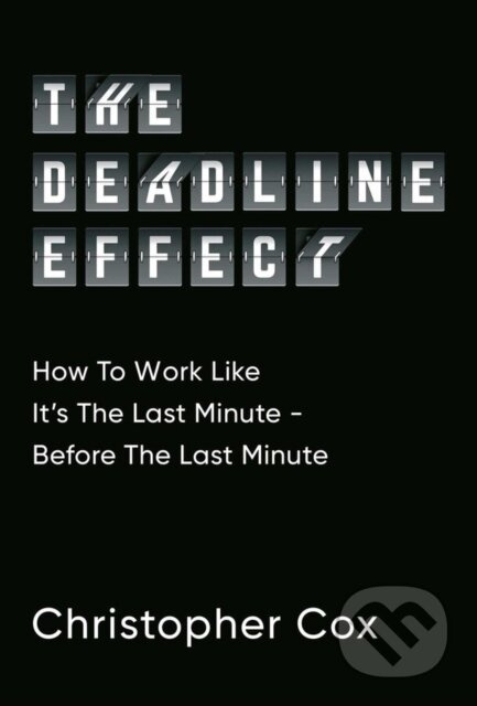 The Deadline Effect - Christopher Cox - kniha z kategorie Byznys a management