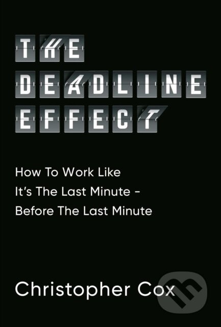 The Deadline Effect - Christopher Cox - kniha z kategorie Motivace a seberozvoj