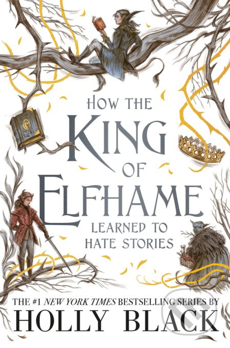 How the King of Elfhame Learned to Hate Stories - Holly Black, Rovina Cai (ilustrácie)