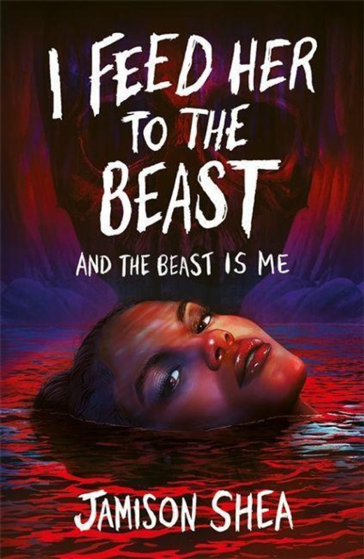 I Feed Her to the Beast and the Beast Is Me - Jamison Shea