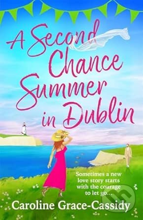 Second Chance Summer in Dublin - Caroline Grace-Cassidy