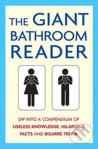 The Giant Bathroom Reader (Dip into a compendium of useless knowledge, hilarious facts and bizarre trivia) - kniha z kategorie Odborné a naučné