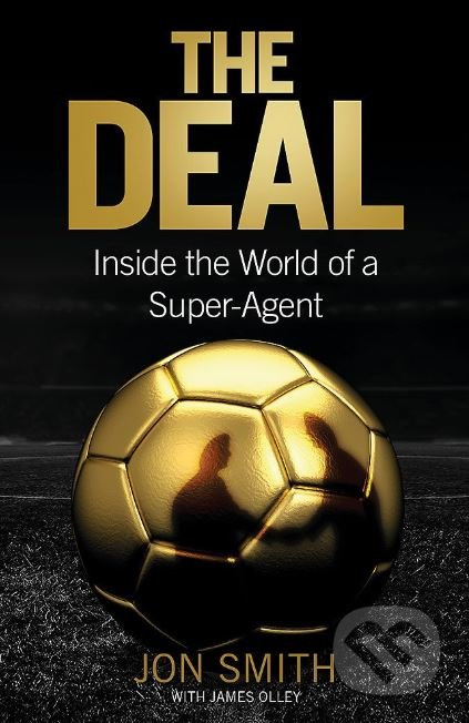 The Deal (Inside the World of a Super-Agent) - Jon Smith - kniha z kategorie Kolektivní sporty