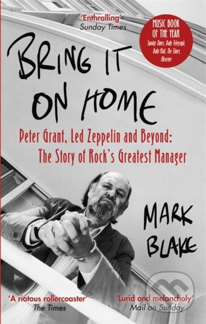 Bring It On Home (Peter Grant, Led Zeppelin and Beyond: The Story of Rock's Greatest Manager) - kniha z kategorie Životopisy